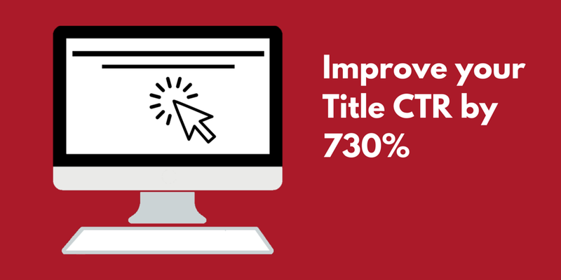 How to Improve your Title Click-Through Rate by 730%