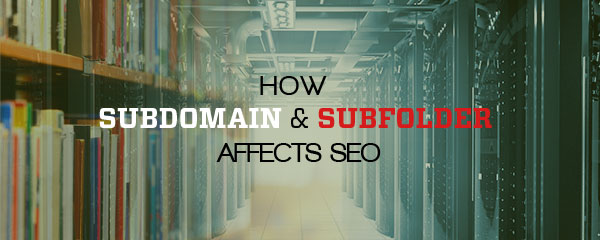 How Subdomain and Subfolder Affects SEO