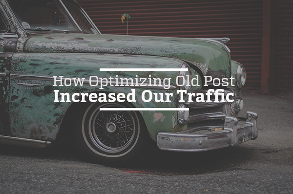 How Optimizing Old Posts Increased Our Traffic by 884%