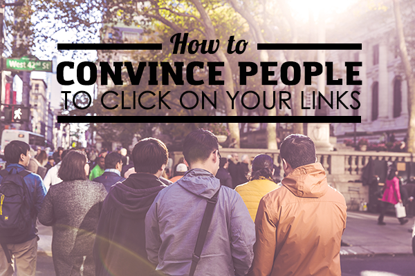 How to Convince People to Click your Links