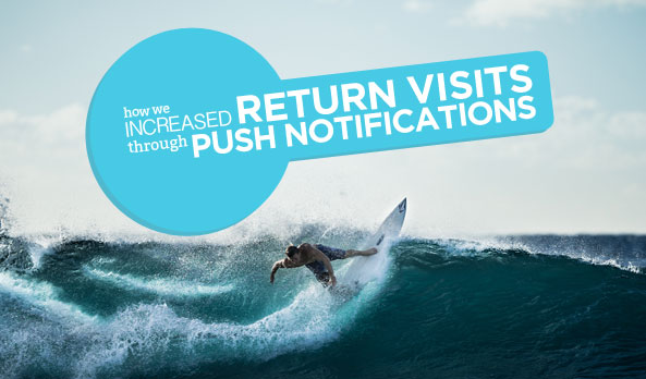 How We Increased Our Return Visits Through Push Notifications
