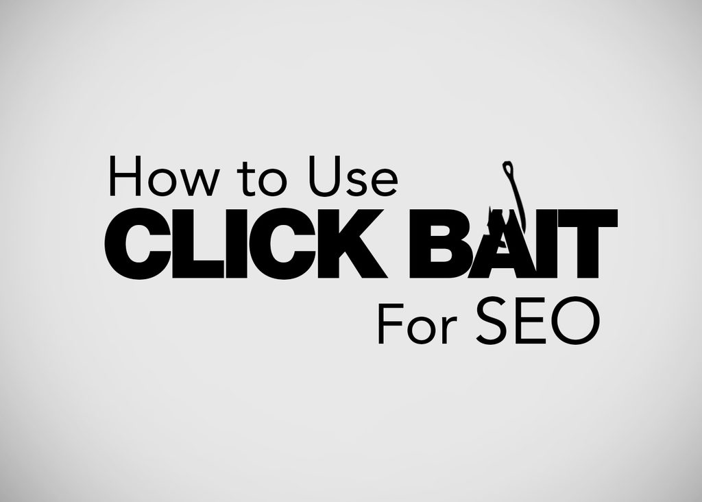 How to Use Click Bait for SEO
