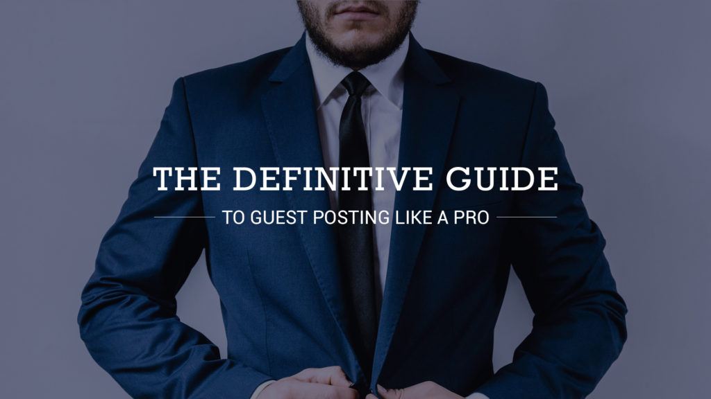 The Definitive Guide to Guest Posting Like a Pro