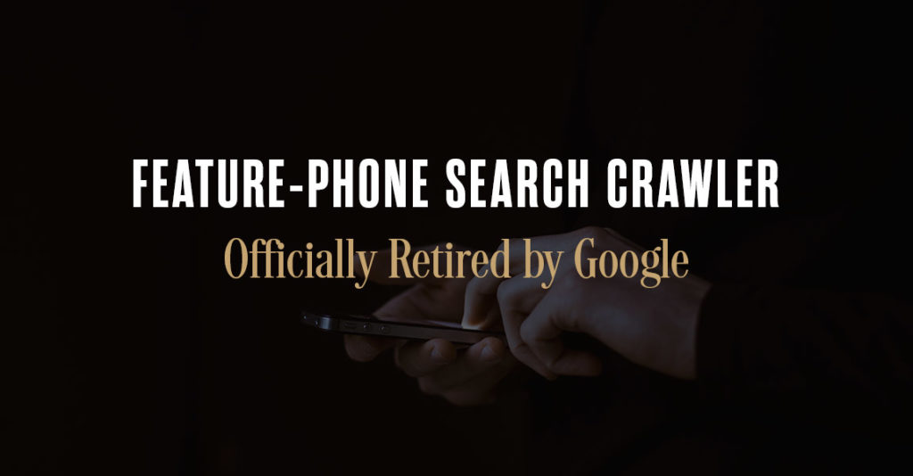 Feature-Phone Search Crawler Officially Retired by Google