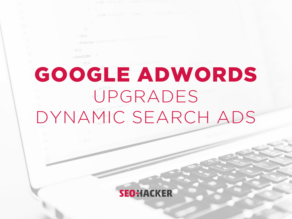 Google AdWords Upgrades Dynamic Search Ads