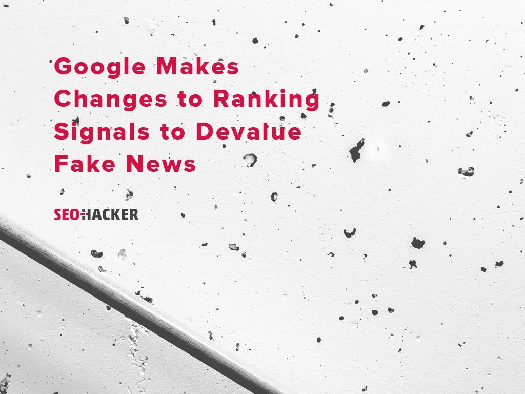 Google Makes Changes to Ranking Signals to Devalue Fake News