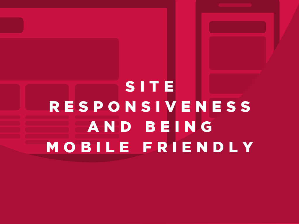 Site Responsiveness and Being Mobile Friendly