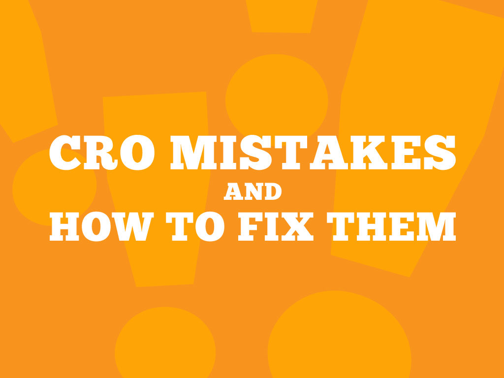 Looking out for These CRO Mistakes and How You Could Fix Them-2