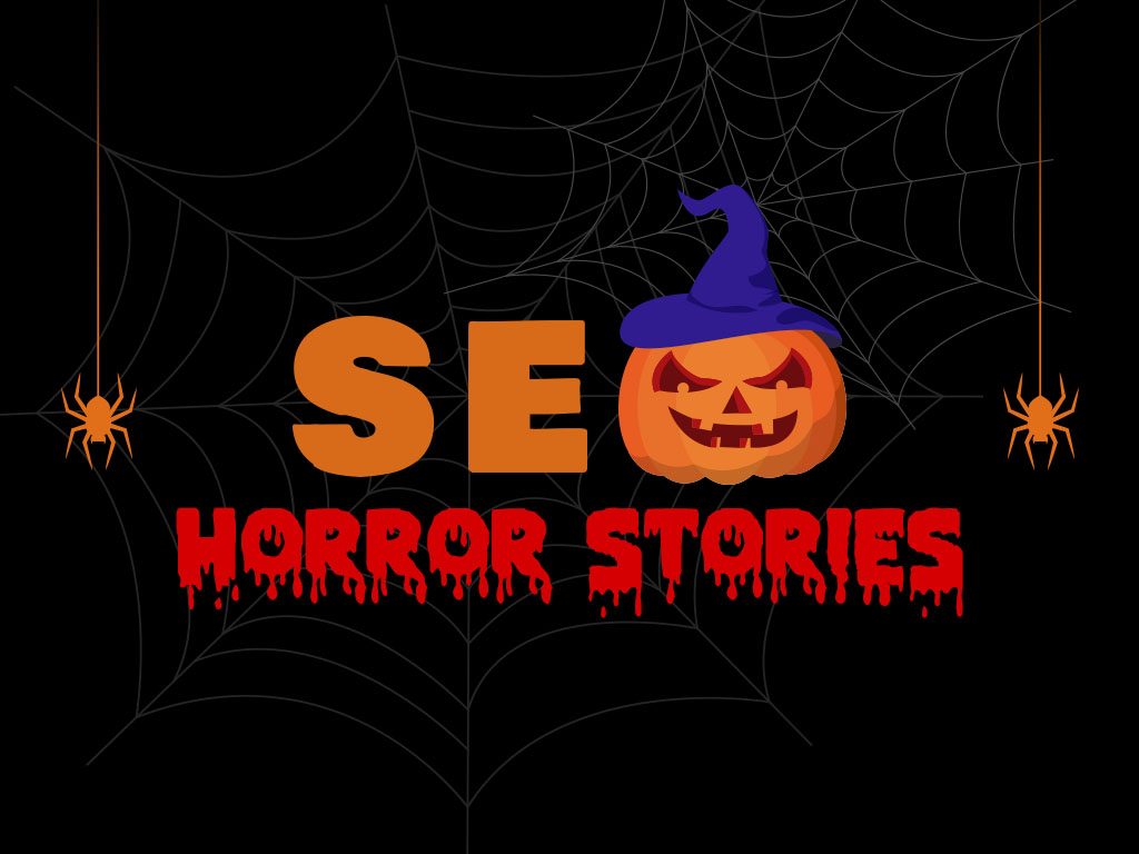 10 SEO Horror Stories: Scary Tales from SEOs